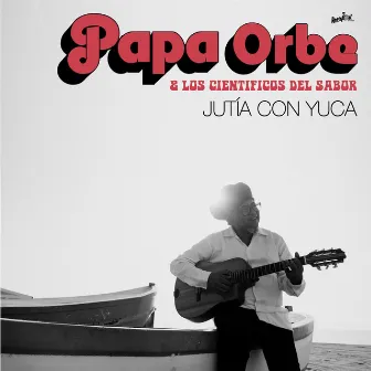 Jutía Con Yuca by Papa Orbe & Los Científicos Del Sabor