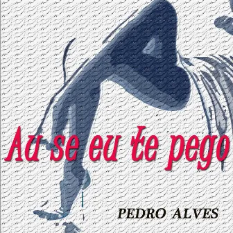 Ai Se Eu Te Pego (In The Style Of Michel Telò) by Pedro Alves