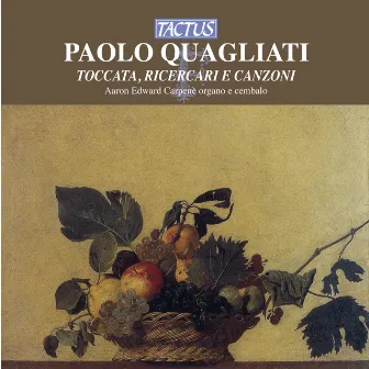 Quagliati: Toccata, Ricercari e Canzoni by Paolo Quagliati