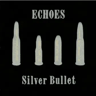 SILVER BULLET by ECHOES