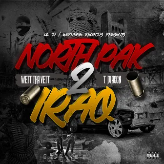 North Pak 2 Iraq (feat. Wett tha Vett & T Maccn) by Lil D