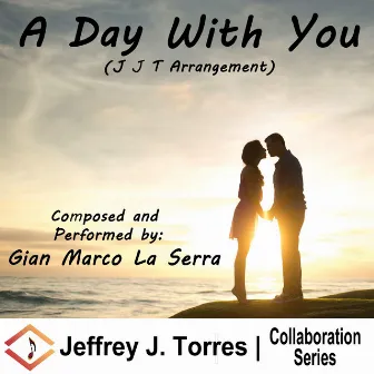 A Day With You (J J T Arrangement) by Jeffrey J. Torres