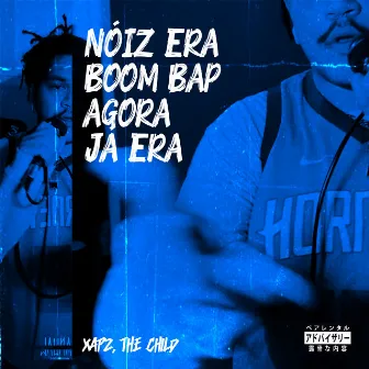 Nóiz Era Boom Bap Agora Já Era by Xapz, The Child