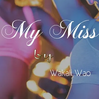 My Miss by Wakali Wao