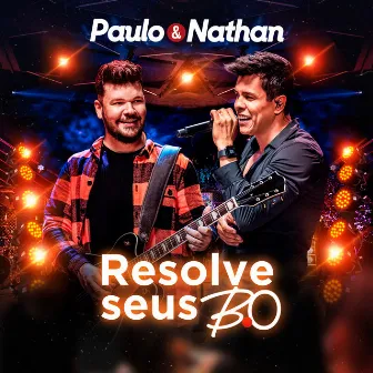 Resolve Seus B.O (Ao Vivo) by Paulo e Nathan