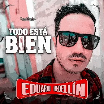 Todo Esta Bien by Eduardo Medellin