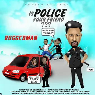 Is Police Your Friend? by Ruggedman