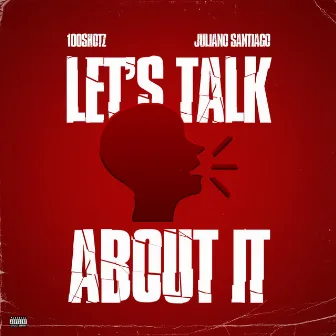 Lets Talk About It by 100 Shotz