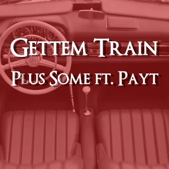 Plus Some by Gettem Train