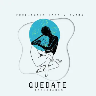 Quédate by BATIJUANES