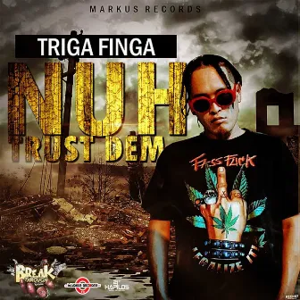 Nuh Trust Dem by Triga Finga