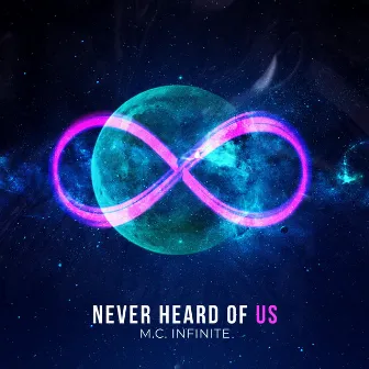 Never Heard of Us by M.C. Infinite