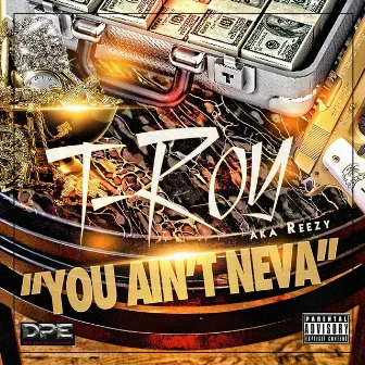 You Ant Neva by T-Roy Aka Reezy