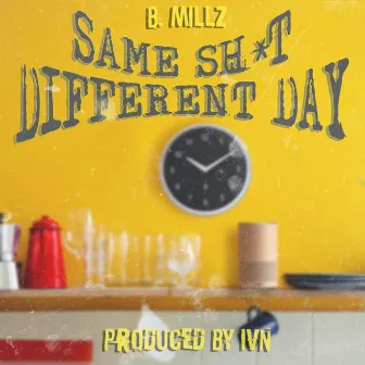 Same Shit, Different Day by B. Millz