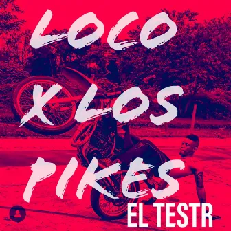 Loco X los Pikes by EL TESTR