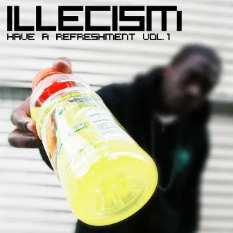 Have a Refreshment, Vol. 1 by Illecism