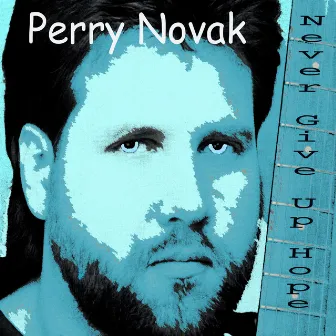 Never Give Up Hope by Perry Novak