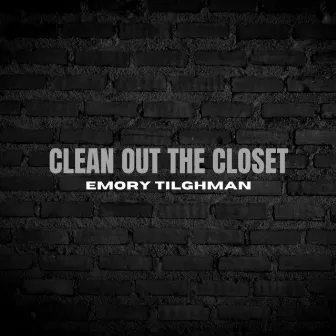 CLEAN OUT THE CLOSET by Emory Tilghman