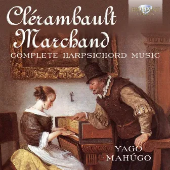 Clérambault, Marchand: Complete Harpsichord Music by Yago Mahugo