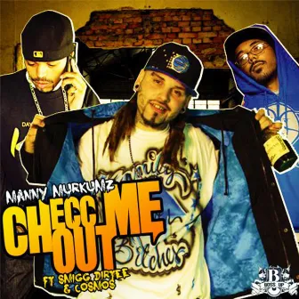 Checc Me Out (feat. Smigg Dirtee & Cosmos) by Manny MurKumZ Baybee!!!