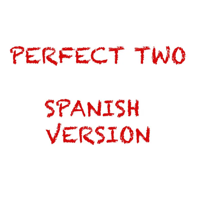 Perfect Two - Spanish Version