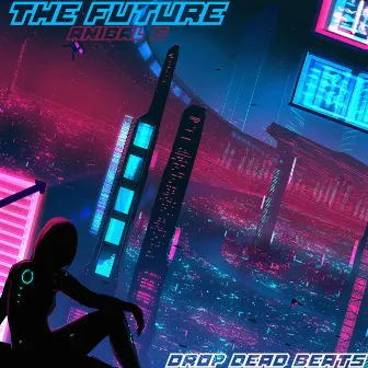 The Future (Drop Dead Beats) by Anibal G