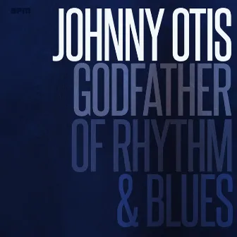 Godfather of Rhythm & Blues by Johnny Otis