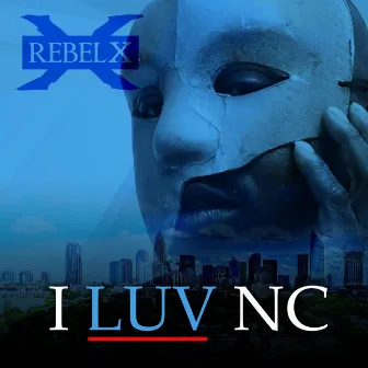 I Luv NC by Rebel X