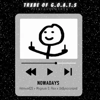 Nowadays by Trxbe of G.O.A.T.S