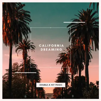 California Dreaming by Double A Hit Music