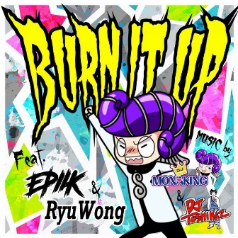 BURN IT UP (feat. Epiik & RyuWong) by MONAKING