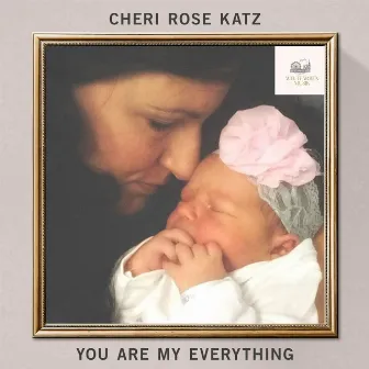 You Are My Everything by Cheri Rose Katz