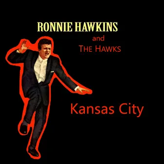 Kansas City by Ronnie Hawkins & The Hawks