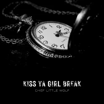 Kiss Ya Girl Break by Chief Little Wolf