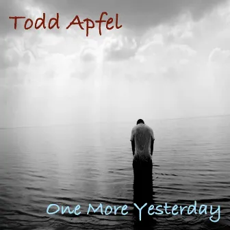 One More Yesterday by Todd Apfel