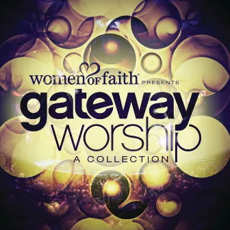 Women Of Faith Presents Gateway Worship A Collection by Gateway Worship