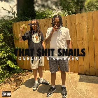 That Shit Snails by Oneluv