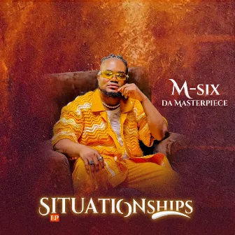 Situationships by M-SIX Da Masterpiece