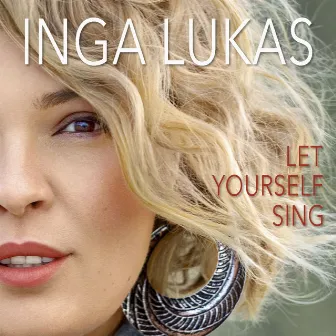 Let Yourself Sing by Inga Lukas