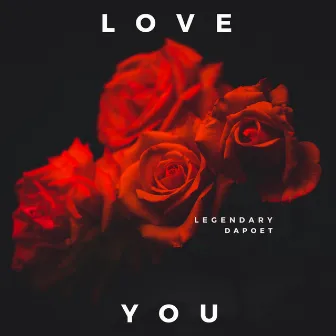 Love You by Legendary DaPoet