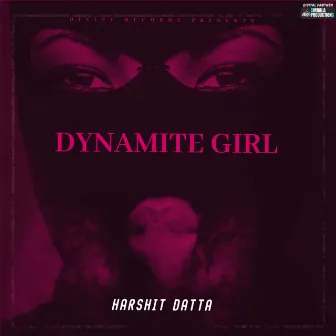 Dynamite Girl by Harshit Datta