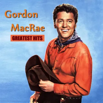 Gordon MacRae - Greatest Hits by Gordon MacRae