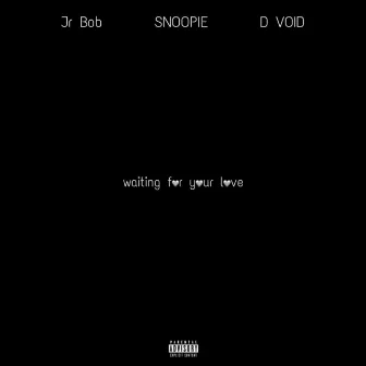 Waiting For Your Love by SNOOPIE