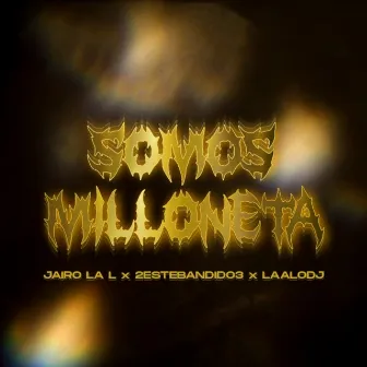 Somos Milloneta by 2EsteBandido3