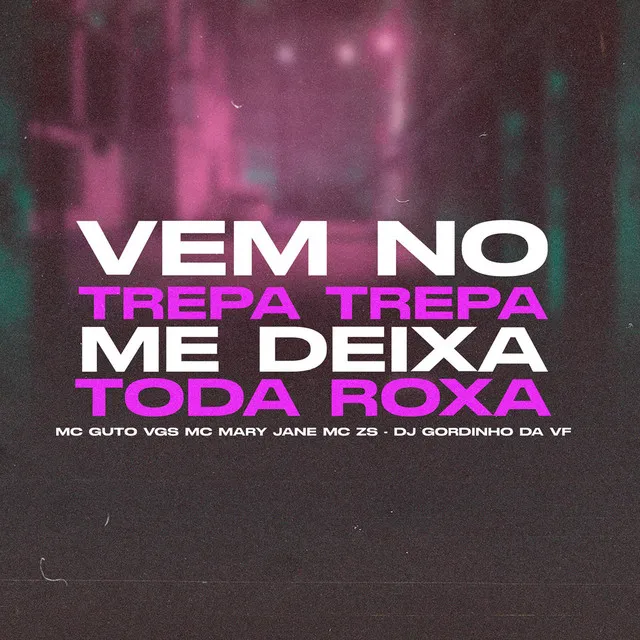 Vem no Trepa Trepa Me Deixa Toda Roxa