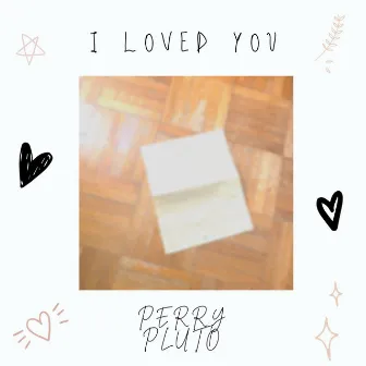 I Loved You by Perry Pluto