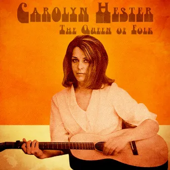 The Queen of Folk (Remastered) by Carolyn Hester