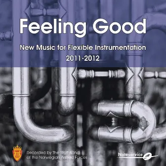 Feeling Good - New Music for Flexible Band Instrumentation 2011-2012 by THE STAFF BAND OF THE NORWEGIAN ARMED FORCES