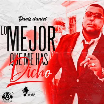 Lo Mejor Que Me Has Dicho by Davis Daniel