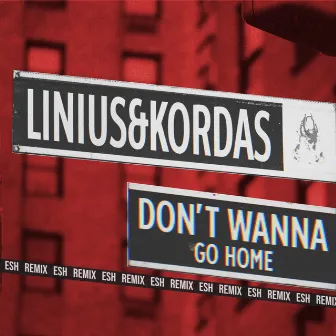 Dont Wanna Go Home (ESH Remix) by Kordas